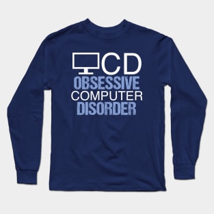 Obsessive Computer Disorder Humor Long Sleeve T-Shirt